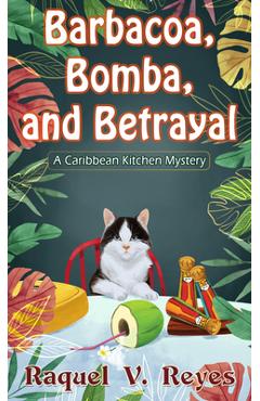 Barbacoa, Bomba, and Betrayal - Raquel V. Reyes
