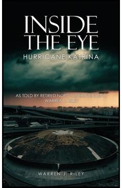 Inside the Eye of the Hurricane Katrina - Warren J. Riley