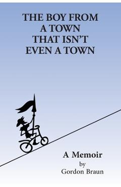 The boy from a town that isn't even a town - gordon braun