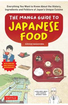 The Manga Guide to Japanese Food: Everything You Want to Know about the History, Ingredients and Folklore of Japan's Unique Cuisine (Learn More about - Hiroshi Nagashima