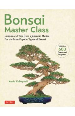 Bonsai Master Class: Lessons and Tips from a Japanese Master for All the Most Popular Types of Bonsai (with Over 600 Photos & Diagrams) - Kunio Kobayashi