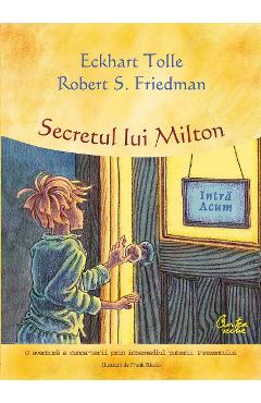Secretul lui Milton - Eckhart Tolle, Robert S. Friedman