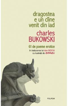 Dragostea e un ciine venit din iad - Charles Bukowski