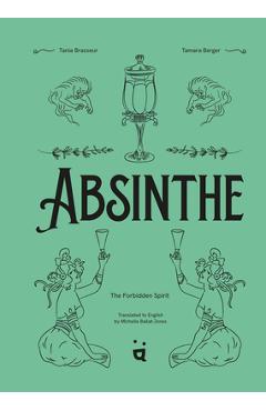 Absinthe: The Forbidden Spirit: An Intoxicating History of the Green Fairy - Tania Brasseur