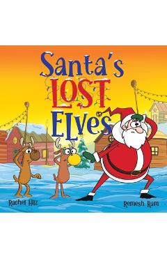 Santa\'s Lost Elves: A Funny Christmas Holiday Storybook Adventure for Kids - Rachel Hilz
