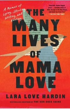 The Many Lives of Mama Love: A Memoir of Lying, Stealing, Writing, and Healing - Lara Love Hardin