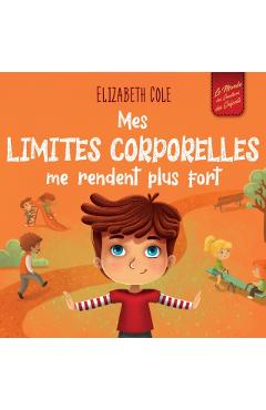 Mes limites corporelles me rendent plus fort: Un livre pour enfants traitant de la sécurité corporelle, de l'espace personnel et du consentement, qui - Elizabeth Cole