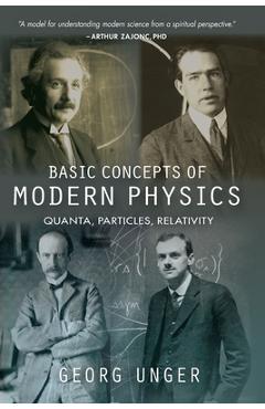 Basic Concepts of Modern Physics: Quanta, Particles, Relativity - Georg Unger