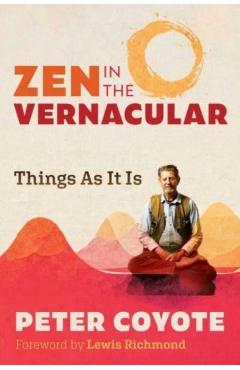 Zen in the Vernacular: Things as It Is - Peter Coyote