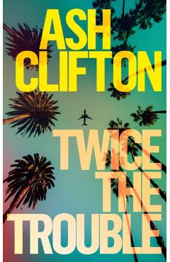 Twice the Trouble - Ash Clifton