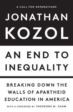 An End to Inequality: Breaking Down the Walls of Apartheid Education in America - Jonathan Kozol