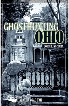 Ghosthunting Ohio - John B. Kachuba