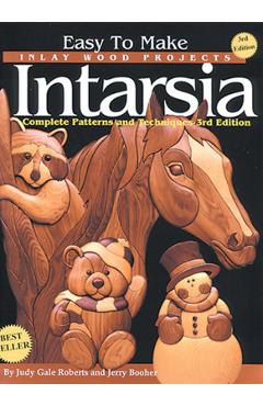 Easy to Make Inlay Wood Projects--Intarsia: A Complete Manual with Patterns - Judy Gale Roberts