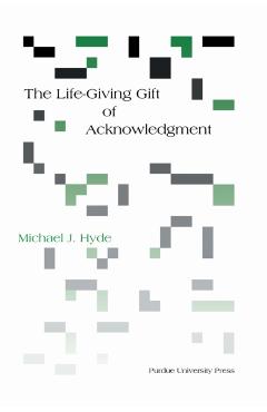 Life-Giving Gift of Acknowledgement - Michael J. Hyde