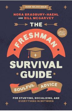 The Freshman Survival Guide: Soulful Advice for Studying, Socializing, and Everything in Between - Nora Bradbury-haehl
