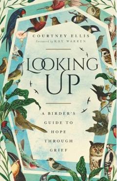 Looking Up: A Birder's Guide to Hope Through Grief - Courtney Ellis
