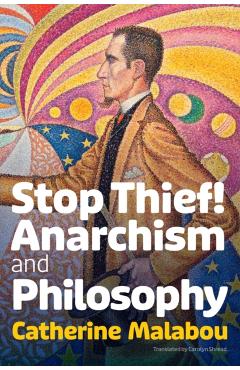 Stop Thief!: Anarchism and Philosophy - Catherine Malabou
