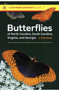 Butterflies of North Carolina, South Carolina, Virginia, and Georgia: A Field Guide - Harry Legrand