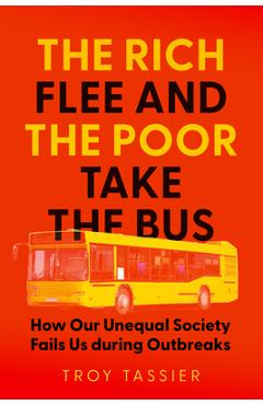 The Rich Flee and the Poor Take the Bus: How Our Unequal Society Fails Us During Outbreaks - Troy Tassier