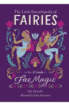 The Little Encyclopedia of Fairies: An A-To-Z Guide to Fae Magic - Ojo Opanike