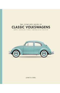 The Complete Book of Classic Volkswagens: Beetles, Microbuses, Things, Karmann Ghias, and More - John Gunnell