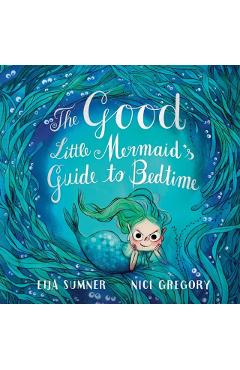 The Good Little Mermaid\'s Guide to Bedtime - Eija Sumner