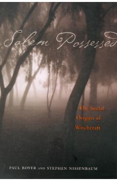 Salem Possessed: The Social Origins of Witchcraft - Paul Boyer