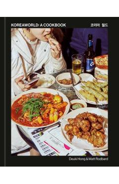 Koreaworld: A Cookbook - Deuki Hong