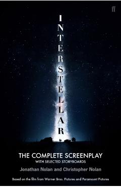 Interstellar: The Complete Screenplay with Selected Storyboards - Christopher Nolan