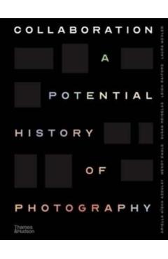 Collaboration: A Potential History of Photography - Ariella Aïsha Azoulay