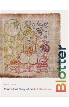 Blotter: The Untold Story of an Acid Medium - Erik Davis