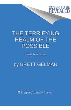 The Terrifying Realm of the Possible: Nearly True Stories - Brett Gelman