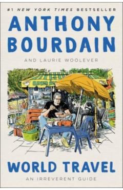 World Travel: An Irreverent Guide - Anthony Bourdain