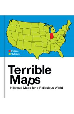Terrible Maps: Hilarious Maps for a Ridiculous World - Michael Howe