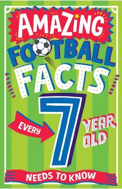 Amazing Football Facts Every 7 Year Old Needs to Know - Clive Gifford
