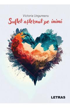 Suflet asternut pe inimi - Victoria Ungureanu