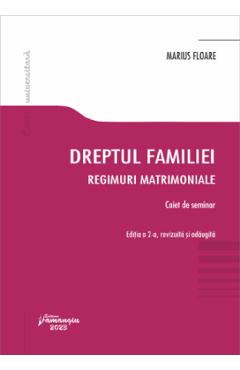 Dreptul familiei. Regimuri matrimoniale. Caiet de seminar - Marius Floare