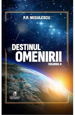 Destinul omenirii Vol.2 - P. P. Negulescu