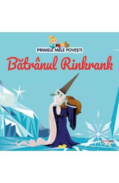 Primele mele povesti. Batranul Rinkrank - LITERA