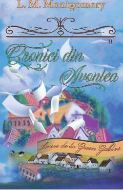 Cronici din Avonlea. Seria Anne de la Green Gables Partea 2. Vol.10 - L. M. Montgomery