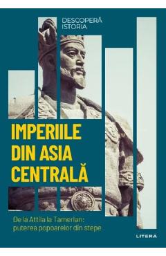 Descopera istoria. Imperiile din Asia Centrala - Ricardo Martinez