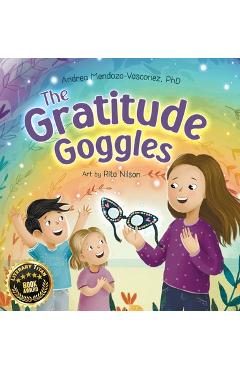 The Gratitude Goggles: A Children\'s Book About Positivity and Appreciation of Life - Andrea Mendoza-vasconez