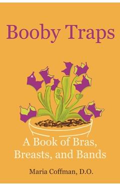 Booby Traps: A Book of Bras, Breasts, and Bands - Maria Coffman