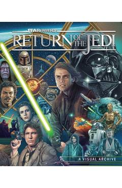 Star Wars: Return of the Jedi: A Visual Archive: Celebrating the Original Trilogy\'s Iconic Conclusion and Its Indelible Influence on a Galaxy Far, Far - Kelly Knox