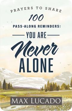 100 Pass-Along Reminders: You Are Never Alone - Max Lucado