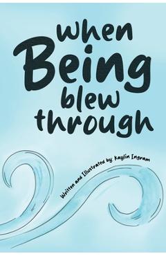 When Being Blew Through - Kaylin Ingram