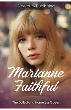 Marianne Faithful: The Ballad of a Homeless Queen - Newbury Publishing