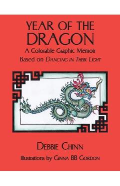 Year of the Dragon: A Colorable Graphic Memoir Based on Dancing in Their Light - Debbie Chinn