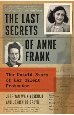 The Last Secrets of Anne Frank: The Untold Story of Her Silent Protector - Joop Van Wijk-voskuijl