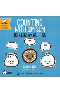 Bitty Bao Counting with Dim Sum: A Bilingual Book in English and Cantonese with Traditional Characters and Jyutping - Lacey Benard